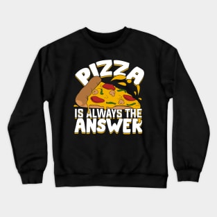 Pizza Is Always The Answer Crewneck Sweatshirt